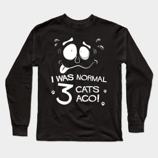 Funny Pet Lovers I Was Normal Three Cats Ago Long Sleeve T-Shirt